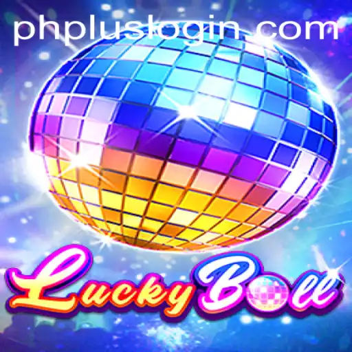 Diving into the Exciting World of LuckyBall and the Importance of PHPlus Login